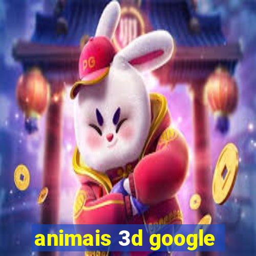 animais 3d google